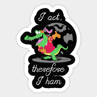 I Act, Therefore I ham Sticker